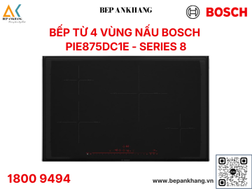 Bếp từ 4 vùng nấu Bosch PIE875DC1E Seri 8 - Made in Spain